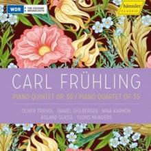 Carl Frhling: Piano Quintet, Op. 30/Piano Quartet, Op. 35