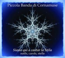 Piccola Banda Di Cornamuse: Siamo Qui A Cantar La Stla: Noelos, Carols, Stelle