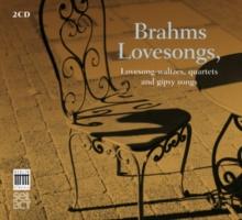 Brahms: Lovesongs, Lovesong-waltzes, Quartets And Gipsy Songs