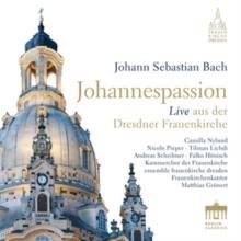 Johann Sebastian Bach: Johannespassion: Live Aus Der Dresdner Frauenkirche