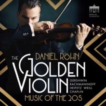 Daniel Rhn: The Golden Violin: Music Of The '20s