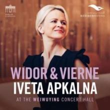 Iveta Apkalna: Widor & Vierne: At the Weiwuying Concert Hall