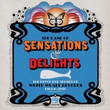 The Land of Sensations and Delights: The Psych Pop Sounds of White Whale Records 1965-1970