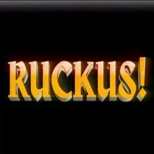 RUCKUS!