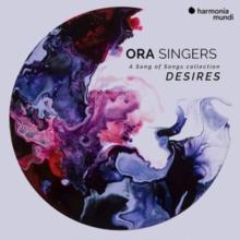 Ora Singers: Desires: A Song Of Songs Collection