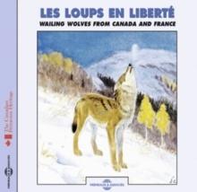 Les Loups En Libert: Wailing Wolves From Canada And France