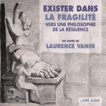 Exister Dans La Fragilit: Vers Une Philosophie De La Rsilience