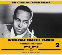 Intgrale Charlie Parker: Now's The Time 1945-1946