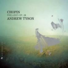 Andrew Tyson: Chopin - Preludes, Op. 28