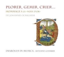 Plorer, Gemir, Crier...: Hommage A La 'Voix D'or' De Johannes Ockeghem