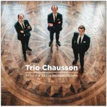 Trio Chausson: Fanny & Felix Mendelssohn