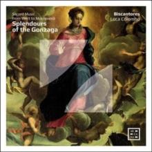 Splendours Of The Gonzaga: Sacred Music From Wert To Monteverdi