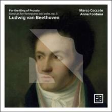 For The King Of Prussia: Ludwig Van Beethoven: Sonatas For Fortepiano And Cello, Op. 5