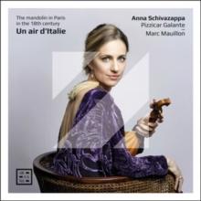 Anna Schivazappa: Un Air D'Italie: The Mandolin in Paris in the 18th Century