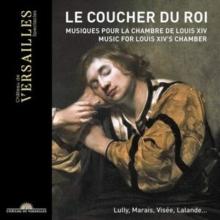 Le Coucher Du Roi: Musiques Pour La Chambre De Louis XIV