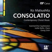 Ko Matsushita: Consolatio - Contemporary Choral Music