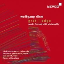 Wolfgang Rihm: Grat/Edge: Works For And With Violoncello