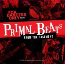 Primal Beats From The Basement: For Dancers Only