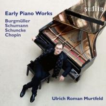 Burgmller/Schumann/Schuncke/Chopin: Early Piano Works