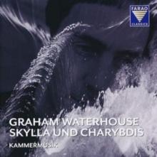 Graham Waterhouse: Skylla Und Charybdis: Kammermusik