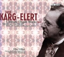 Sigfrid Karg-Elert: Ultimate Organ Works