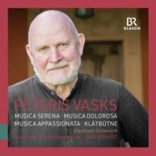 Peteris Vasks: Musica Serena/Musica Dolorosa/Musica Appassionata