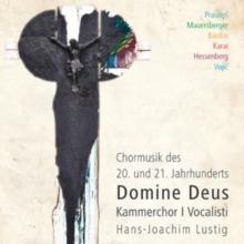 Domine Deus: Chormusik Des 20. Und 21 Jahrhunderts