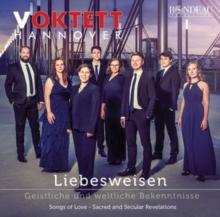 Voktett Hannover: Liebesweisen - Geistliche Und Weltliche...: Songs of Love - Sacred and Secular Revelations