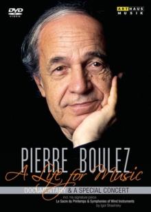 Pierre Boulez: A Life for Music