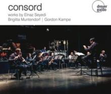 Consord: Works By Elnaz Seyedi/Brigitta Muntendorf/Gordon Kampe