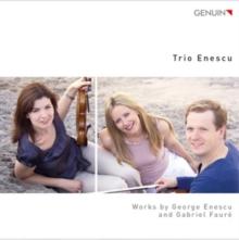 Trio Enescu: Works By George Enescu And Gabriel Faure