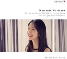 Yeseul Kim: Moments Musicaux: Works By Franz Schubert, Uzong Choe and Sergei Rachmaninoff