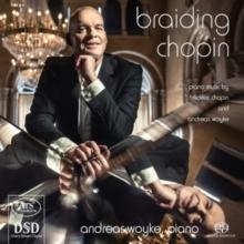 Braiding Chopin: Piano Music By Frederic Chopin and Andreas Woyke