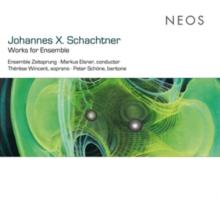 Johannes X. Schachtner: Works for Ensemble