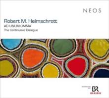 Robert M. Helmschrott: Ad Unum Omnia: The Continuous Dialogue