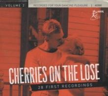 Cherries On the Lose: 28 First Recordings