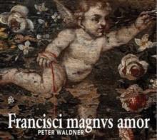 Peter Waldner: Francisci Magnus Amor