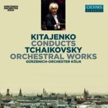 Kitajenko Conducts Tchaikovsky: Orchestral Works