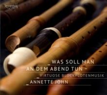 Annette John: Was Soll Man an Dem Abend Tun: Virtuose Blockfltenmusik