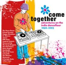 Come Together: Adventures On The Indie Dancefloor 1989-1992