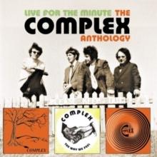 Live For The Minute: The Complete Complex Anthology