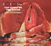 Tap Turns On The Water: The C.C.S. Story (Deluxe Edition)