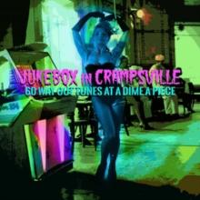 Jukebox in Crampsville: 60 Way Out  Tunes at a Dime a Piece