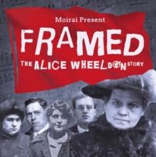 Framed: The Alice Wheeldon Story