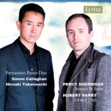 Percy Sherwood: Sonata & Suite/Hubert Parry: Grand Duo