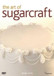 The Art of Sugarcraft: Basic Skills