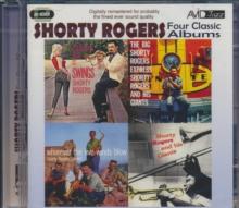 Four Classic Albums: The Big Shorty Rogers Express/Shorty Rogers And His Giants/..