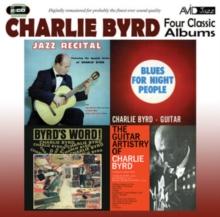 Four Classic Albums: Jazz Recital/Blues for Night People/Byrd's Word!/Guitar Artistry