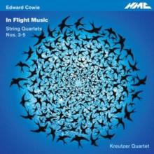 Edward Cowie: In Flight Music - String Quartets Nos. 3-5