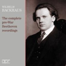 Wilhelm Backhaus: The Complete Pre-war Beethoven Recordings